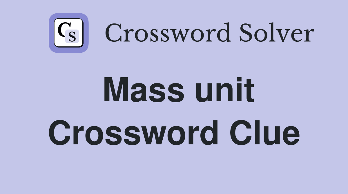 Mass unit Crossword Clue Answers Crossword Solver